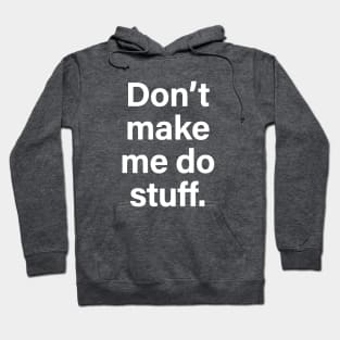 Don't make me do stuff Hoodie